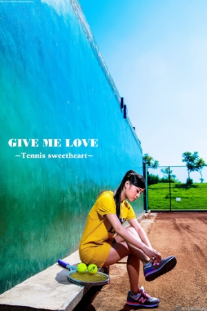 GIVE ME LOVE~Tennis sweetheart~